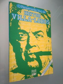 O pensamento vivo de Heitor Villa-Lobos - João Carlos Ribeiro