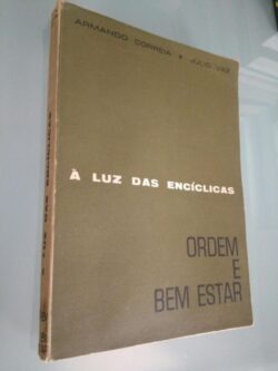 Ordem e bem estar (à luz das encíclicas) - Armando Correia / J. Vaz