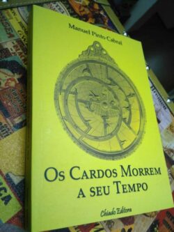 Os Cardos Morrem a Seu Tempo - Manuel Pinto Cabral 