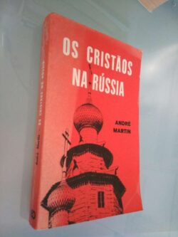 Os cristãos na Rússia - André Martin