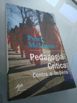 Pedagogia Crítica (Contra o Império) - Peter McLaren