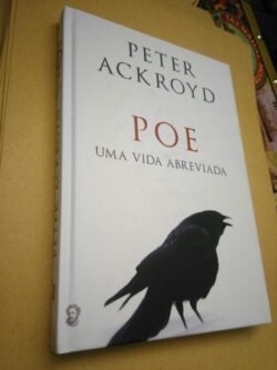 Poe - Uma vida abreviada - Peter Ackroyd