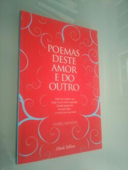 Poemas Deste Amor e do Outro - Isabel Mendes 