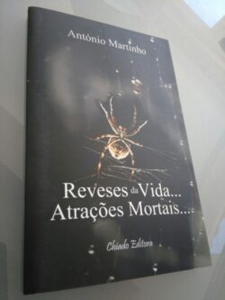 Reveses da vida... Atrações mortais... - António Martinho