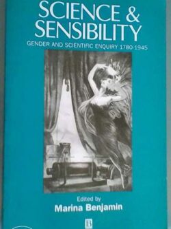 Science & Sensibility - Gender and scientific enquiry 1780/1945 -