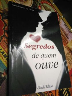 Segredos de quem ouve - Paulo Dantas da Costa
