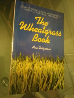 The wheatgrass book - Ann Wigmore