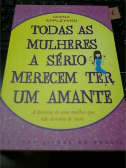 Todas as Mulheres a Sério Merecem Ter um Amante - Diana Appleyard