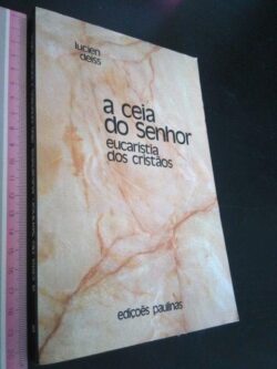 A ceia do Senhor (eucaristia dos cristãos) - Lucien Deiss