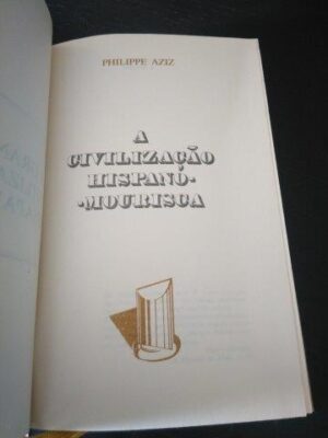 A civilização Hispano-Mourisca - Philippe Aziz