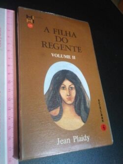 A filha do regente (vol. II) - Jean Plaidy