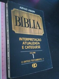 Bíblia - Interpretação atualizada e catequese (vol. 1) - Alfred Läpple