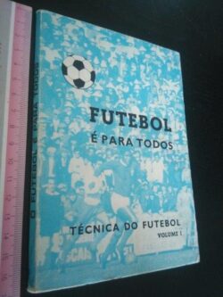 Futebol é para todos – Técnica do futebol (Volume I) - Rui Silva