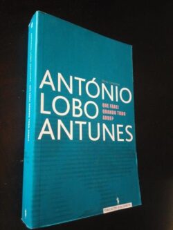 Que farei quando tudo arde - António Lobo Antunes