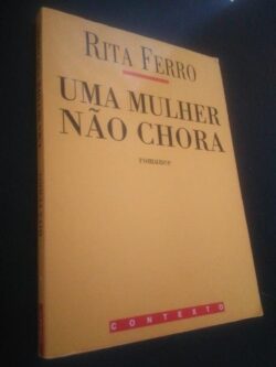 Uma mulher não chora - Rita Ferro