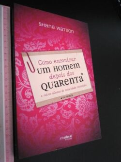 Como Encontrar um Homem Depois dos Quarenta - Shane Watson
