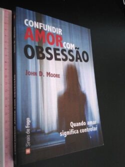 Confundir Amor com Obsessão - John D. Moore