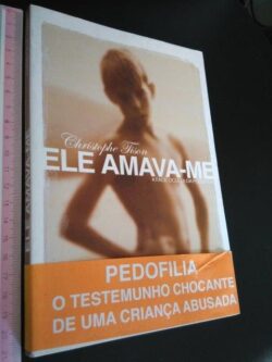 Ele Amava-me - A Face Oculta da Pedofilia - Christophe Tison