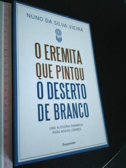 O Eremita Que Pintou o Deserto de Branco - Nuno da Silva Vieira