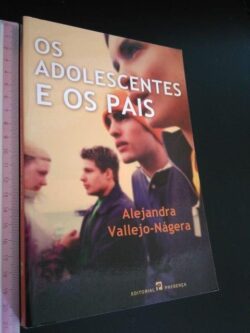 Os Adolescentes e os Pais - Alejandra Vallejo-Nágera