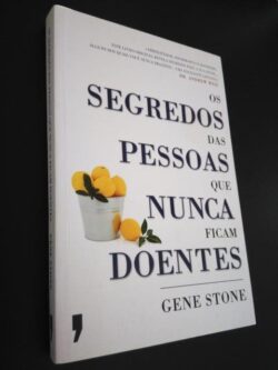 Os Segredos das Pessoas que Nunca Ficam Doentes - Gene Stone