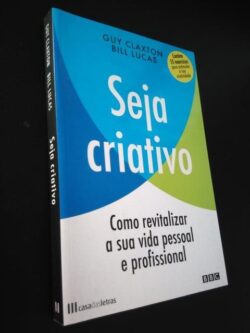 Seja Criativo - Guy Claxton e Bill Lucas