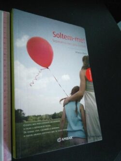 Soltem-me! Separarmo-nos para crescer - Marcel Rufo