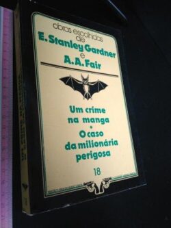 18 - Um crime na manga / O caso da milionária perigosa - E. Stanley Gardner / A. A. Fair
