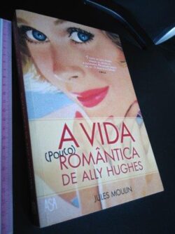 A vida (pouco) romântica de Ally Hughes - Jules Moulin