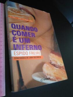 Quando comer é um inferno (Confissões de uma bulímica) - Espido Freire