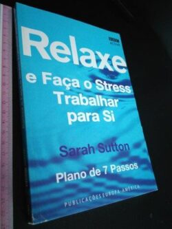 Relaxe e faça o stress trabalhar para si - Sarah Sutton