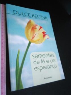 Sementes de fé e de esperança - Dulce Regina