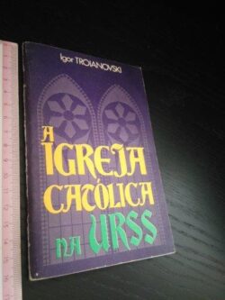A igreja católica na URSS - Igor Troianovski