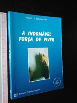A indomável força de viver - Henri Le Boursicaud