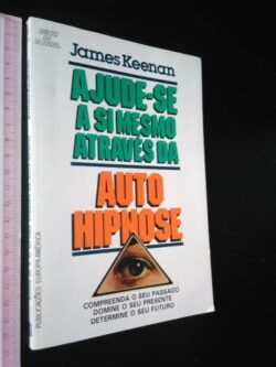 Ajude-se a si mesmo através da auto-hipnose - James Keenan