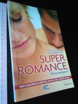 Como transformar a sua relação num super romance para sempre -