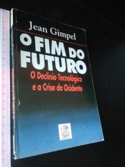 O fim do futuro - Jean Gimpel