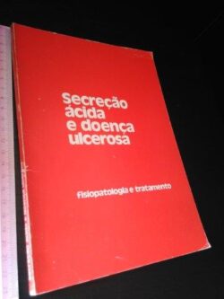 Secreção ácida e doença ulcerosa (Fisiopatologia e tratamento) -