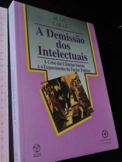 A demissão dos intelectuais - Alain Caillé