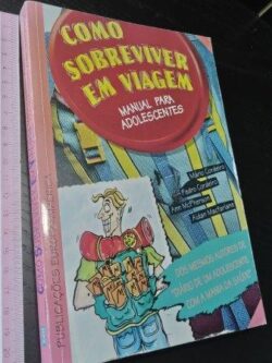 Como sobreviver em viagem (Manual para adolescentes) - Mário Cordeiro