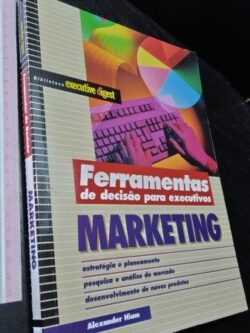 Ferramentas de decisão para executivos (Marketing) - Alexander Hiam