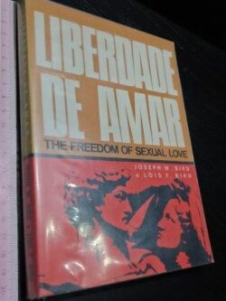 Liberdade de amar - Joseph W. Bird / Lois F. Bird