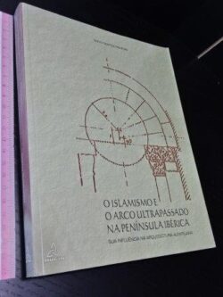 O islamismo e o arco ultrapassado na Península Ibérica - Nuno Santos Pinheiro