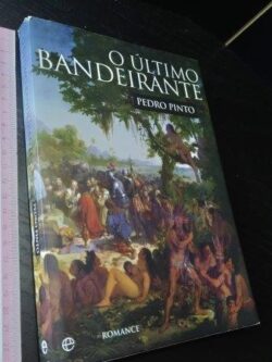 O último bandeirante - Pedro Pinto