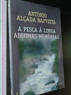 A pesca à linha Algumas memórias - António Alçada Baptista