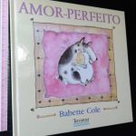 Amor-perfeito - Babette Cole