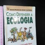 Como defender a ecologia (Guias Práticos Nova Cultural) -