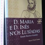 D. Maria e D. Inês n'Os Lusíadas - Maria Paula Lamas