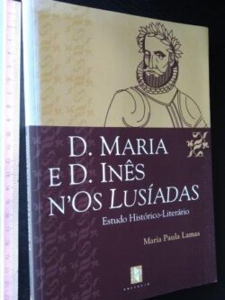 D. Maria e D. Inês n'Os Lusíadas - Maria Paula Lamas