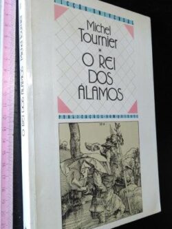 O rei dos álamos - Michel Tournier